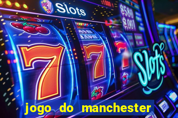 jogo do manchester united ao vivo futemax